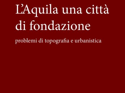 L'Aquila una città di fondazione